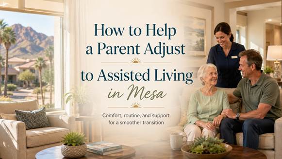 How to Help a Parent Adjust to Assisted Living in Mesa